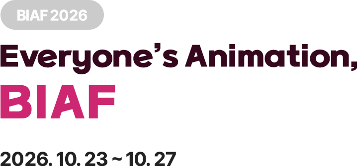 BIAF2026 Everyone's Animation, BIAF. 2026.10.23.~10.27.